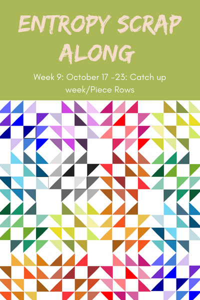 Entropy Scrap Along Week 9: Oct 17-23 Catch up week/ Piece Rows